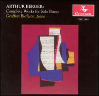 Arthur Berger: Complete Works for Solo Piano von Geoffrey Burleson