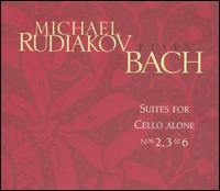 Michael Rudiakov Plays Bach: Suites for Cello Alone Nos. 2, 3 & 6 von Michael Rudiakov