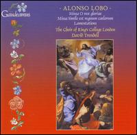 Alonso Lobo: Missa O rex gloriae: Missa Simole est regnum caelorum; Lamentationns von Choir of King's College, London