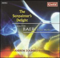 The Sunpainter's Delight: Piano Works by Walter Baer von Andrew Zolinsky