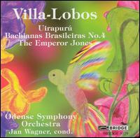 Villa-Lobos: Uirapurú; Bachianas Brasileiras No. 4; The Emporer Jones von Various Artists