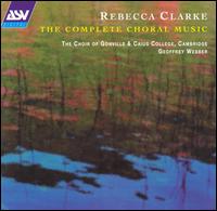 Rebecca Clarke: The Complete Choral Music von Choir of Gonville and Caius College, Cambridge