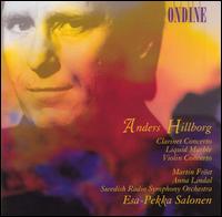 Anders Hillborg: Clarinet Concerto; Liquid Marble; Violin Concerto von Esa-Pekka Salonen