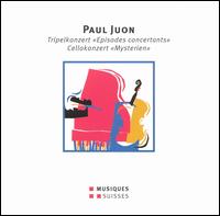 Paul Juon: Tripelkonzert "Episodes concertants"; Cellokonzert "Mysterien" von Various Artists