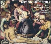 Cristóbal de Morales: Requiem; Lamentabatur Jacob von Musica Ficta