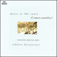 Music at the Court of Emperor Maximilian I von Nikolaus Harnoncourt