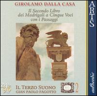 Girolamo Dalla Casa: Il Secondo Libro dei Madrigali a Cinque Voci con i Passaggi von Il Terzo Suono