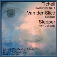 Ticheli: Symphony No. 1; Van der Slice: Specters; Sleeper: Horn Concerto von Various Artists