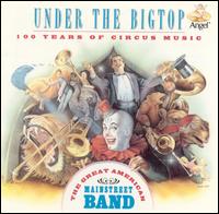 Under the Big Top: 100 Years of Circus Music von Great American Main Street Band