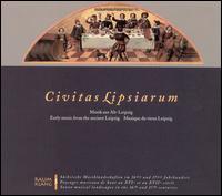 Civitas Lipsiarum: Early Music from the Ancient Leipzig von Ensemble Alte Musik Dresden