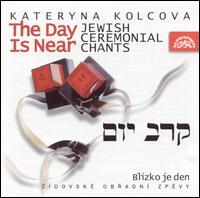 The Day Is Near: Jewish Ceremonial Chants von Kateryna Kolcova