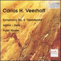 Carlos H. Veerhoff: Symphony No. 6 "Desiderata"; Alpha - Zeta; Pater Noster von Various Artists