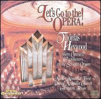 Let's Go to the Opera: Thomas Heywood Plays Operatic Blockbusters on the Schantz Organ von Thomas Heywood