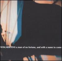 Wim Mertens: a man of no fortune, and with a name to come von Wim Mertens