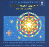 Christian Friedrich Ruppe: Christmas Cantata; Easter Cantata von Various Artists