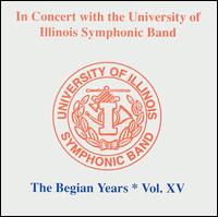 In Concert with the University of Illinois Symphonic Band: The Begian Years, Vol. 15 von University of Illinois Symphonic Band