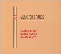 Harold Budd, Ruben Garcia, Daniel Lentz: Music for Three Pianos von Harold Budd