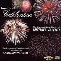 Sounds of Celebration: The Concert Band Music of Michael Valenti von Christian Wilhjelm