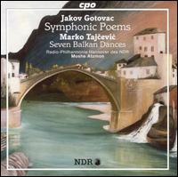 Jakov Gotovac: Symphonic Poems; Marko Tajcevic: Seven Balkan Dances von Moshe Atzmon