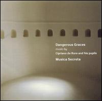 Dangerous Graces: Music by Cipriano de Rore and his pupils von Musica Secreta