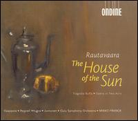 Rautavaara: The House of the Sun von Mikko Franck