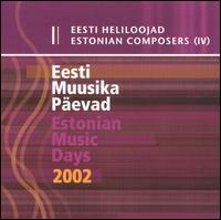 Estonian Composers, Vol. 4: Estonian Music Days 2002 von Eesti Heliloojad