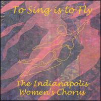 To Sing is to Fly von Indianapolis Women's Chorus