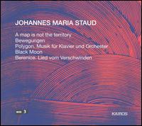 Johannes Maria Staud: A map is not the territory; Bewegungen; Polygon; Black Moon; Berenice von Various Artists