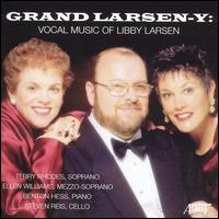 Grand Larsen-y: Vocal Music of Libby Larsen von Various Artists