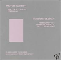 Milton Babbitt: Septet But Equal; Fourplay; Morton Feldman: Instruments 1; Three Clarinets, Cello and Piano von Paul Zukofsky