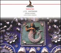 J.P.E. Hartmann: Organ Works von Ulrik Spang-Hanssen