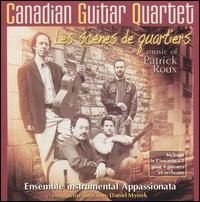 Les Scènes de Quartiers: Music of Patrick Roux von Canadian Guitar Quartet