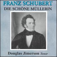 Schubert: Die schöne Müllerin von Douglas Jimerson