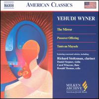 Yehudi Wyner: The Mirror; Passover Offering; Tants un Maysele von Yehudi Wyner