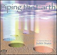 Piping the Earth: Orchestral Music of Judith Shatin von Various Artists