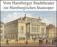 Vom Hamburger Stadttheater zur Hamburgischen Staatsoper von Various Artists