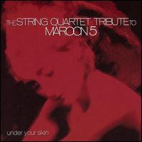 Under Your Skin: The String Quartet Tribute to Maroon 5 von Various Artists