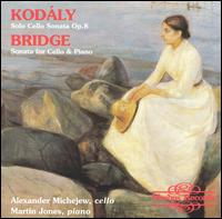 Kodály: Solo Cello Sonata, Op. 8; Bridge: Sonata for Cello & Piano von Alexander Michejew