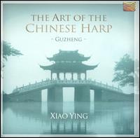 The Art of the Chinese Harp - Guzheng von Xiao Ying