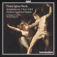 Franz Ignaz Beck: Symphonies, Op. 3, Nos. 1, 2, 6; "La mort d'Orfée Overture von Michael Schneider