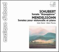 Schubert: Sonate Arpeggione; Mendelssohn: Sonates pour violoncelle et piano von Lluís Claret