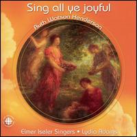 Sing All Ye Joyful: Music of Ruth Watson Henderson von Elmer Iseler Singers