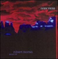 Open Veins: Music of Robert Moran von Various Artists