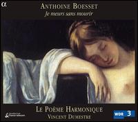 Anthoine Boesset: Je meurs sans mourir von Le Poème Harmonique