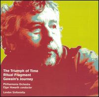 Harrison Birtwistle: The Triumph of Time; Ritual Fragment; Gawain's Journey von Elgar Howarth