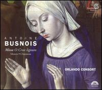 Antoine Busnois: Missa O Crux lignum; Motets; Chansons von Orlando Consort