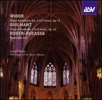 Widor: Organ Symphony No. 4; Guilmant: Organ Sonata; Roger-Ducasse: Pastorale in F von Joseph Nolan