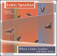 Lewis Spratlan: When Crows Gather and Other Works von Sequitur