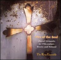 Fire of the Soul: Choral Virtuosity in 17th Century Russia and Poland von The Rose Ensemble