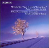 Peteris Vasks: Violin Concerto 'Distant Light'; Musica Dolorosa; Viatore von Katarina Andreasson